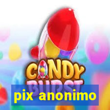 pix anonimo